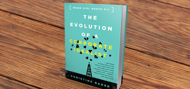 When Girl Meets Oil: Christine Bader on the Complexities of Corporate Idealism