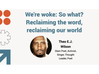 We're woke: so what? Reclaiming the word, reclaiming our world